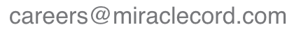 careers@miraclecord.com